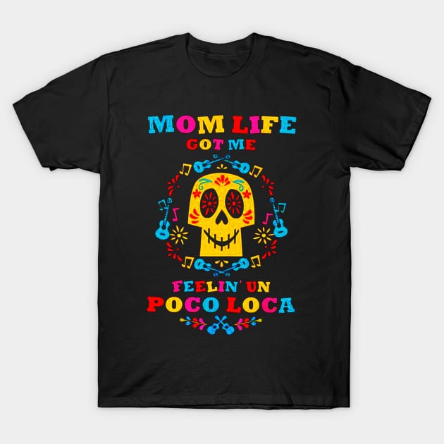 Mom Life Got Me Feelin' Un Poco Loca T-Shirt by juliareisinger